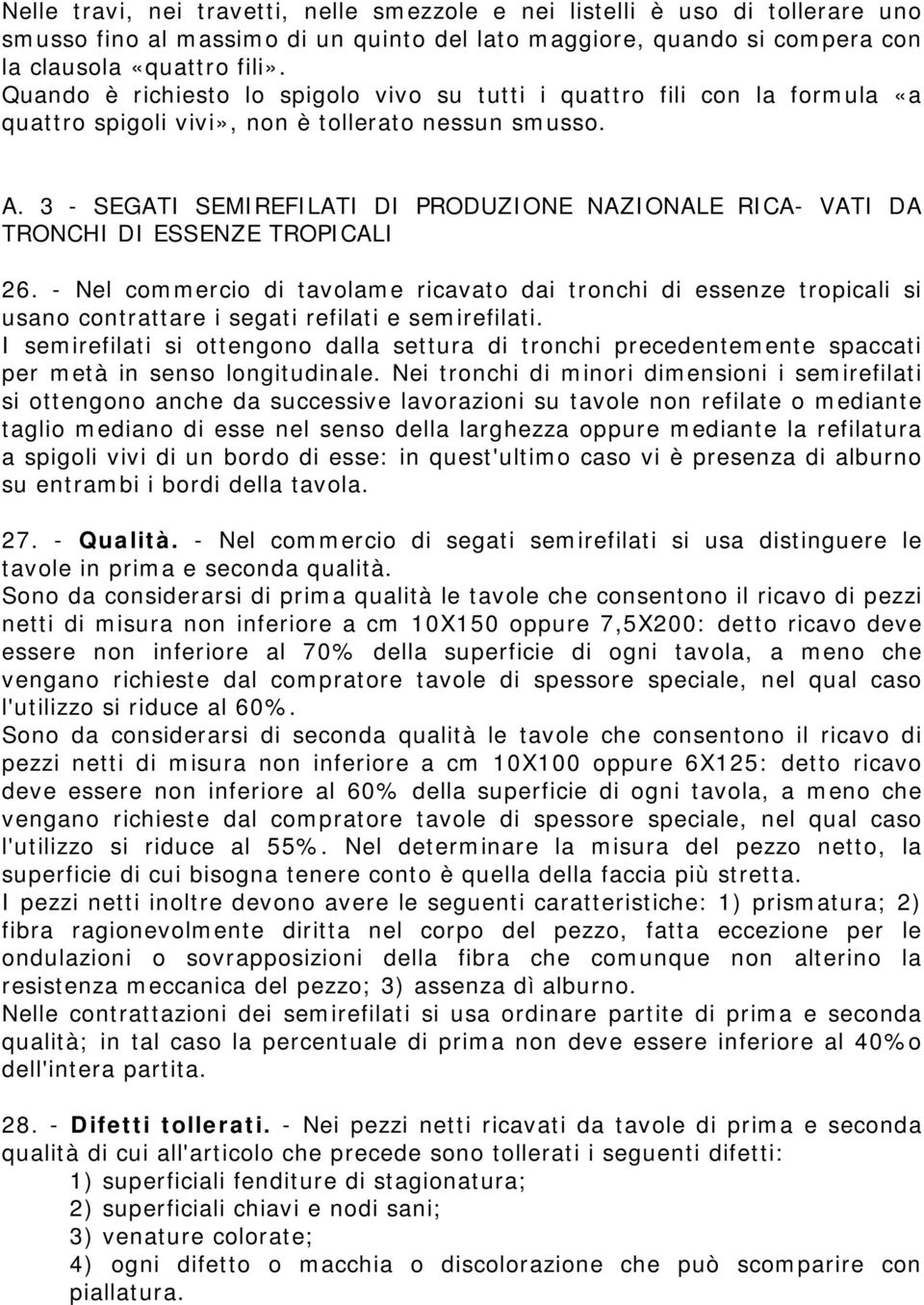 3 - SEGATI SEMIREFILATI DI PRODUZIONE NAZIONALE RICA- VATI DA TRONCHI DI ESSENZE TROPICALI 26.