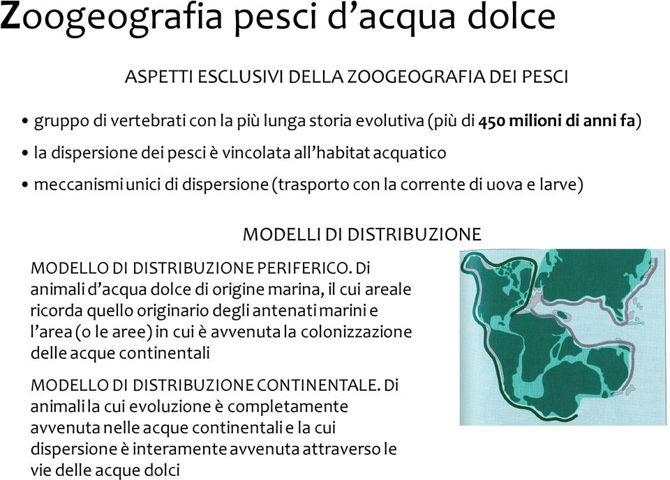 Di animali d acqua dolce di origine marina, il cui areale ricorda quello originario degli antenati marini e l area (o le aree) in cui è avvenuta la colonizzazione delle acque continentali