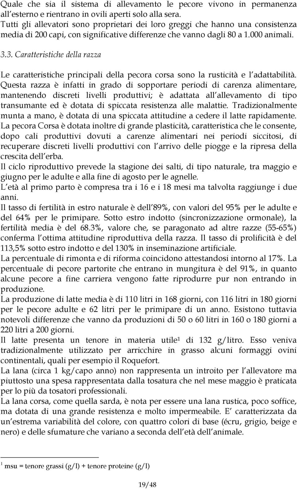 3. Caratteristiche della razza Le caratteristiche principali della pecora corsa sono la rusticità e l adattabilità.