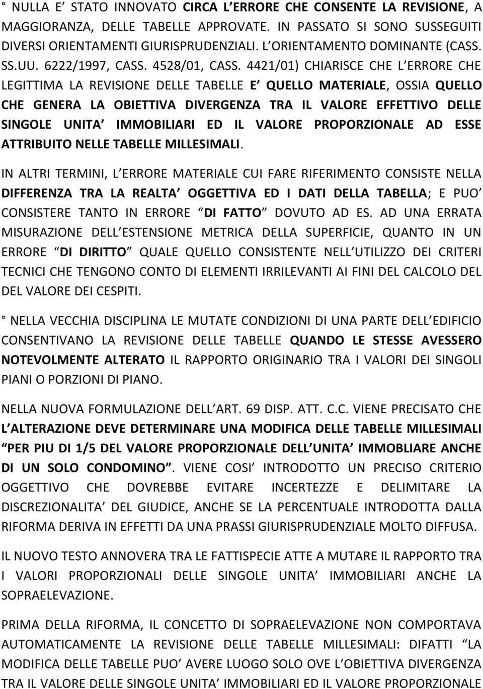 4421/01) CHIARISCE CHE L ERRORE CHE LEGITTIMA LA REVISIONE DELLE TABELLE E QUELLO MATERIALE, OSSIA QUELLO CHE GENERA LA OBIETTIVA DIVERGENZA TRA IL VALORE EFFETTIVO DELLE SINGOLE UNITA IMMOBILIARI ED