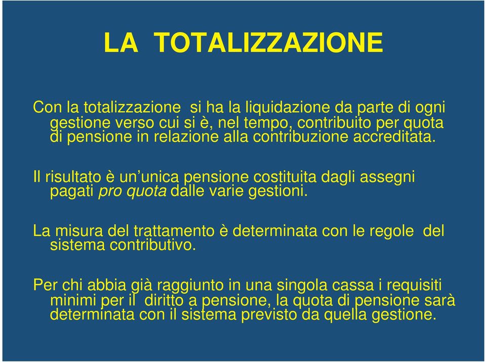 Il risultato è un unica pensione costituita dagli assegni pagati pro quota dalle varie gestioni.