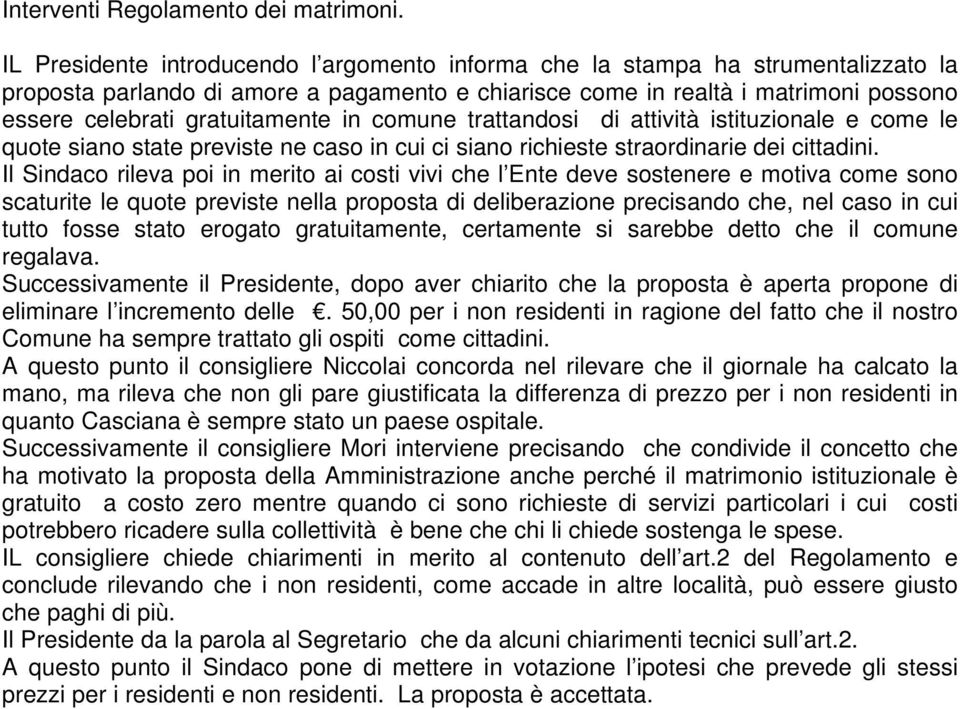 gratuitamente in comune trattandosi di attività istituzionale e come le quote siano state previste ne caso in cui ci siano richieste straordinarie dei cittadini.