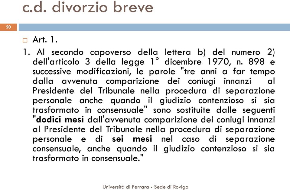 separazione personale anche quando il giudizio contenzioso si sia trasformato in consensuale" sono sostituite dalle seguenti "dodici mesi dall'avvenuta comparizione