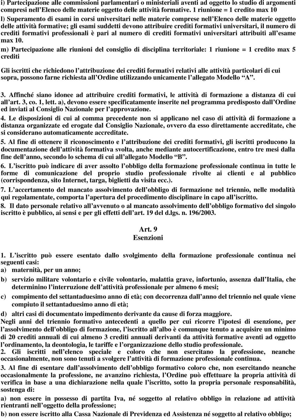 crediti formativi universitari, il numero di crediti formativi professionali è pari al numero di crediti formativi universitari attribuiti all esame max 10.