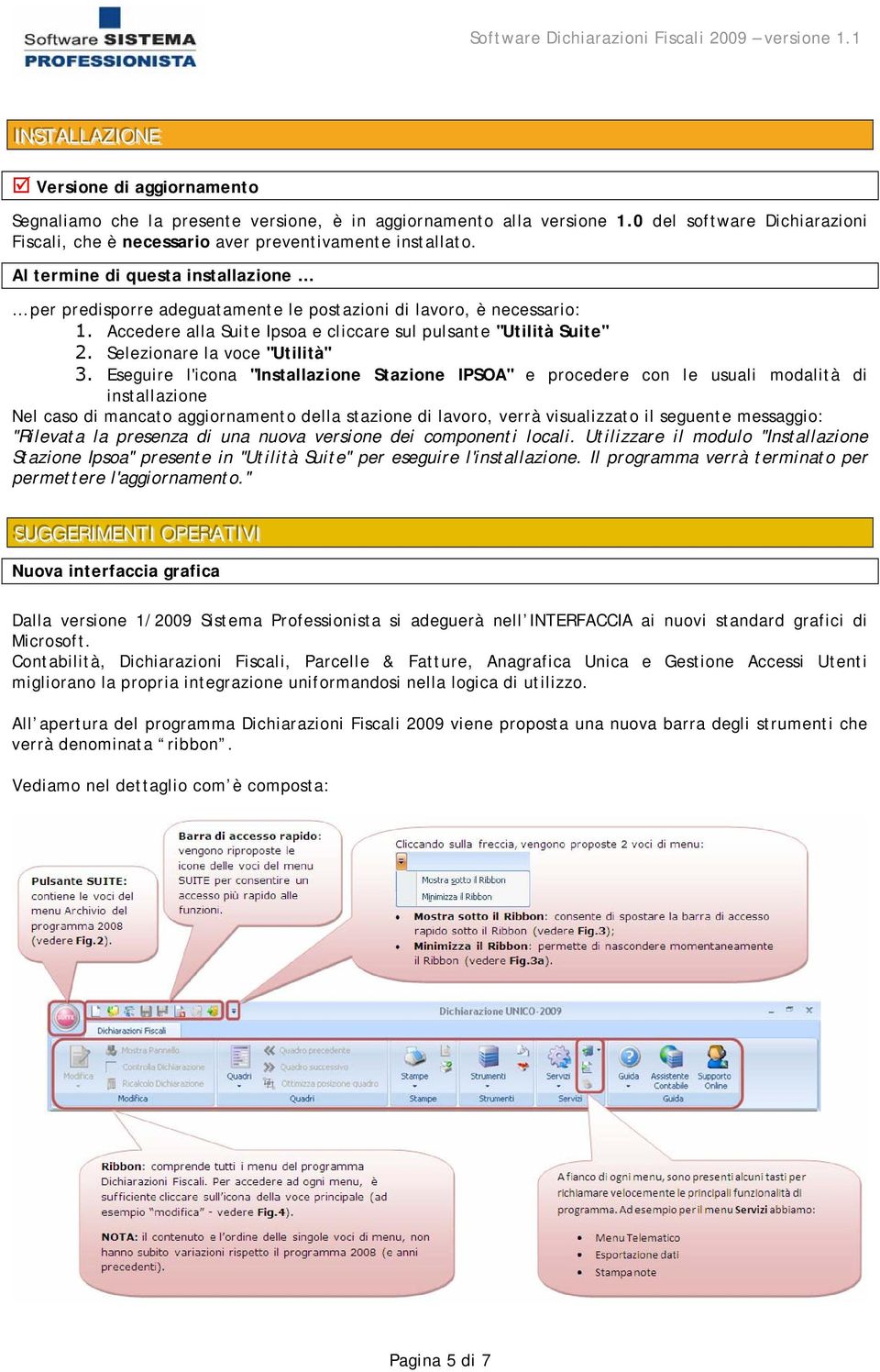 Accedere alla Suite Ipsoa e cliccare sul pulsante "Utilità Suite" 2. Selezionare la voce "Utilità" 3.