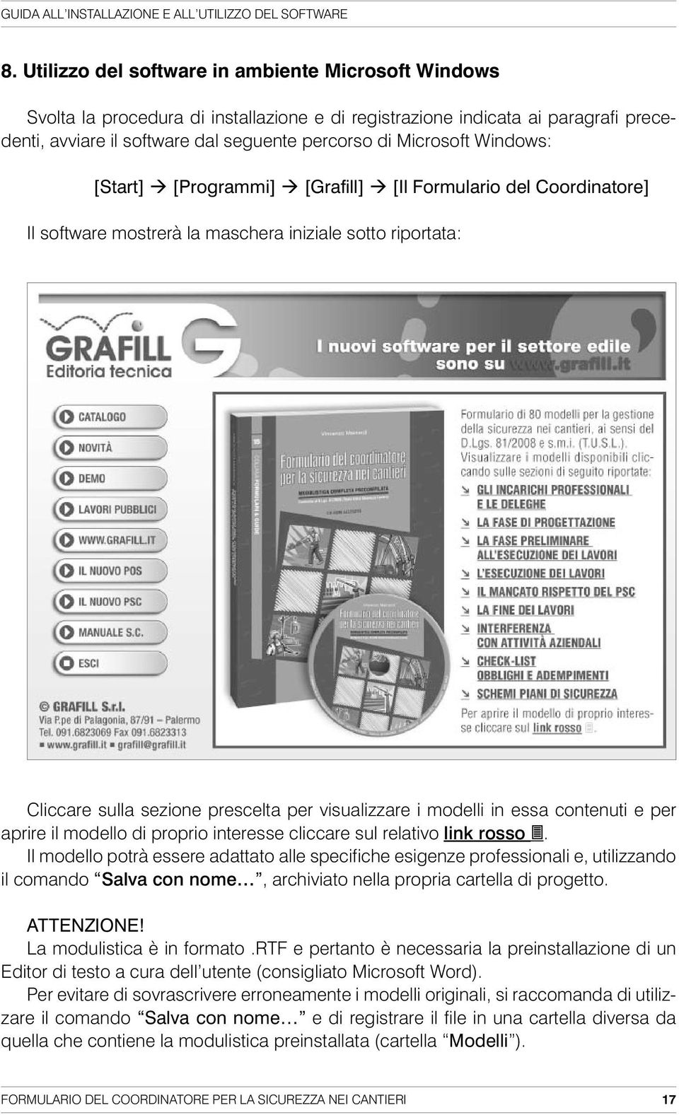 Windows: [Start] [Programmi] [Grafill] [Il Formulario del Coordinatore] Il software mostrerà la maschera iniziale sotto riportata: Cliccare sulla sezione prescelta per visualizzare i modelli in essa