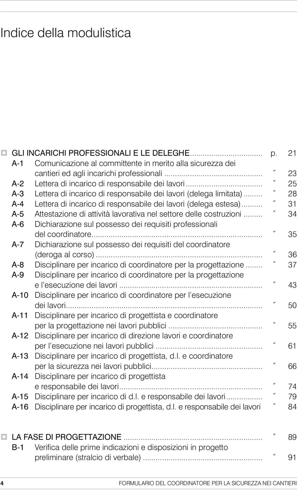 .. 28 A-4 Lettera di incarico di responsabile dei lavori (delega estesa)... 31 A-5 Attestazione di attività lavorativa nel settore delle costruzioni.