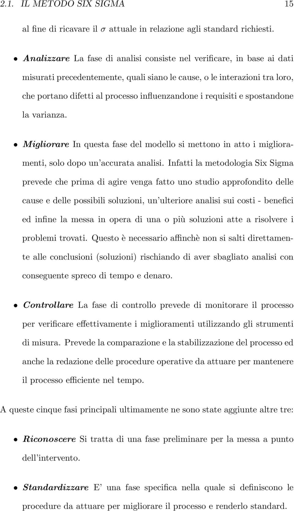 requisiti e spostandone la varianza. Migliorare In questa fase del modello si mettono in atto i miglioramenti, solo dopo un accurata analisi.