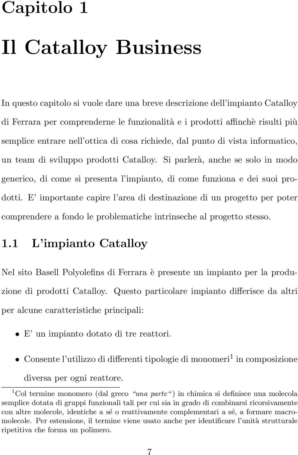 Si parlerà, anche se solo in modo generico, di come si presenta l impianto, di come funziona e dei suoi prodotti.