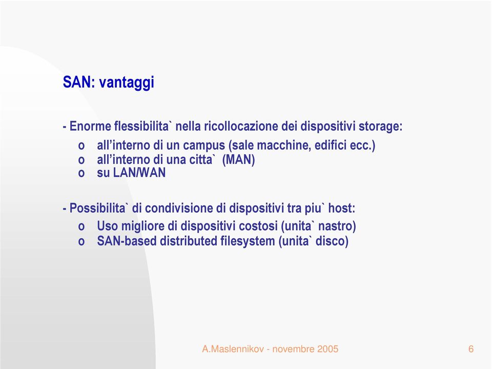 ) o all interno di una citta` (MAN) o su LAN/WAN - Possibilita` di condivisione di dispositivi