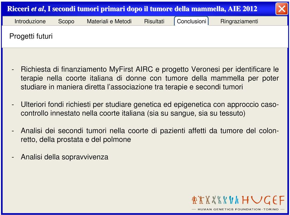 per studiare genetica ed epigenetica con approccio casocontrollo innestato nella coorte italiana (sia su sangue, sia su tessuto) -