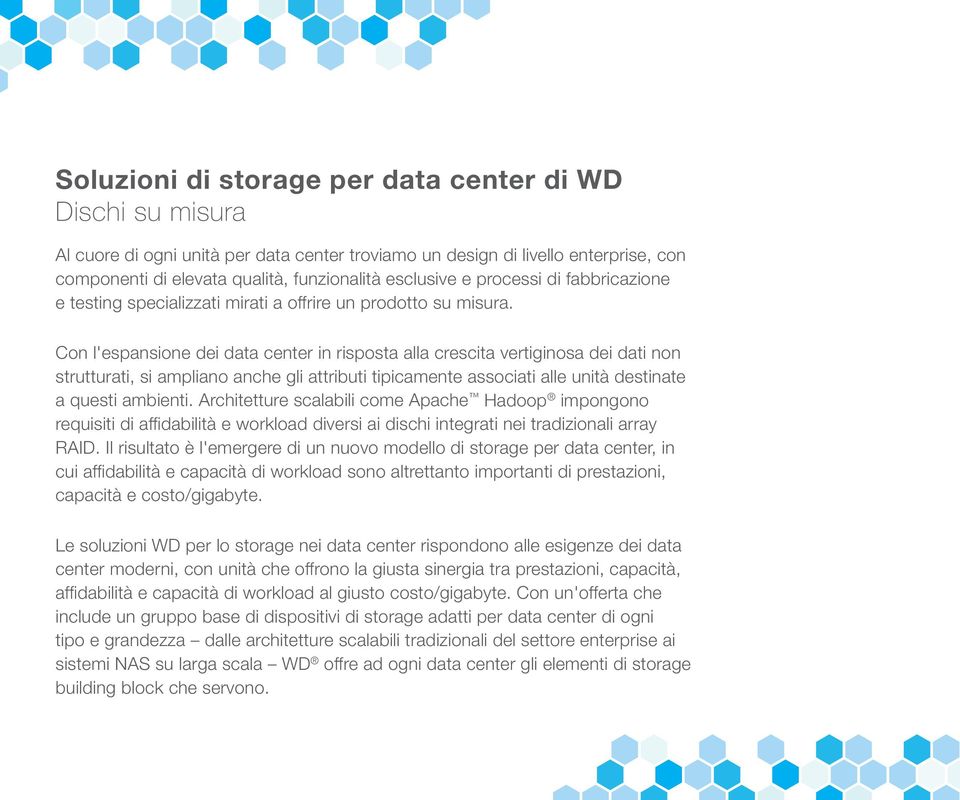 Con l'espansione dei data center in risposta alla crescita vertiginosa dei dati non strutturati, si ampliano anche gli attributi tipicamente associati alle unità destinate a questi ambienti.