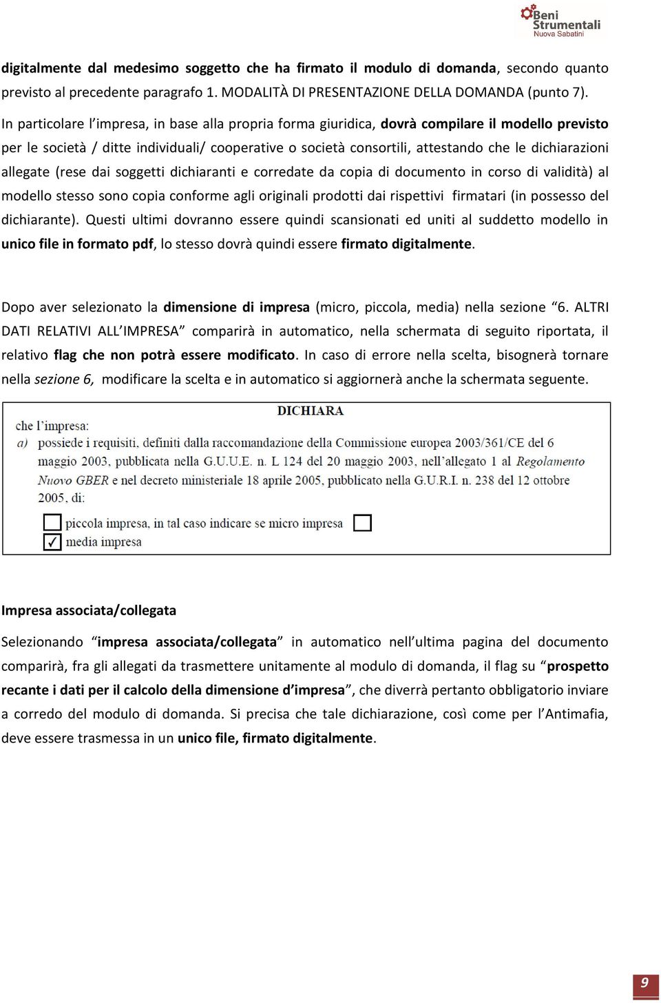 dichiarazioni allegate (rese dai soggetti dichiaranti e corredate da copia di documento in corso di validità) al modello stesso sono copia conforme agli originali prodotti dai rispettivi firmatari