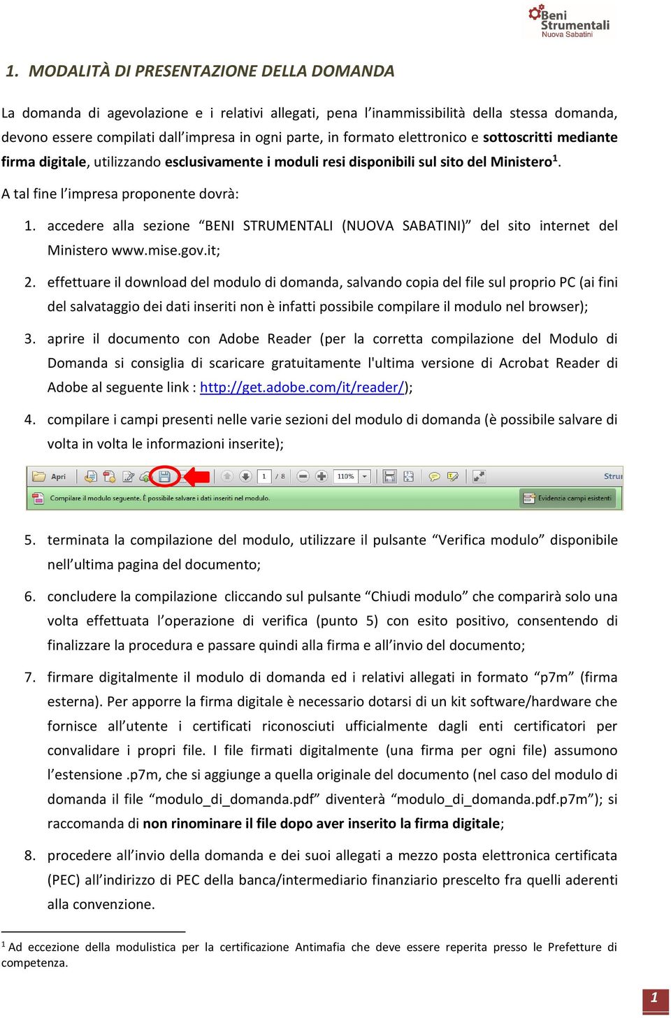 accedere alla sezione BENI STRUMENTALI (NUOVA SABATINI) del sito internet del Ministero www.mise.gov.it; 2.
