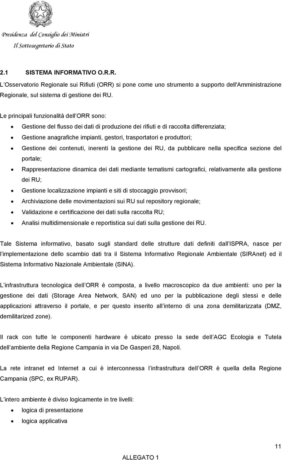 Gestione dei contenuti, inerenti la gestione dei RU, da pubblicare nella specifica sezione del portale; Rappresentazione dinamica dei dati mediante tematismi cartografici, relativamente alla gestione