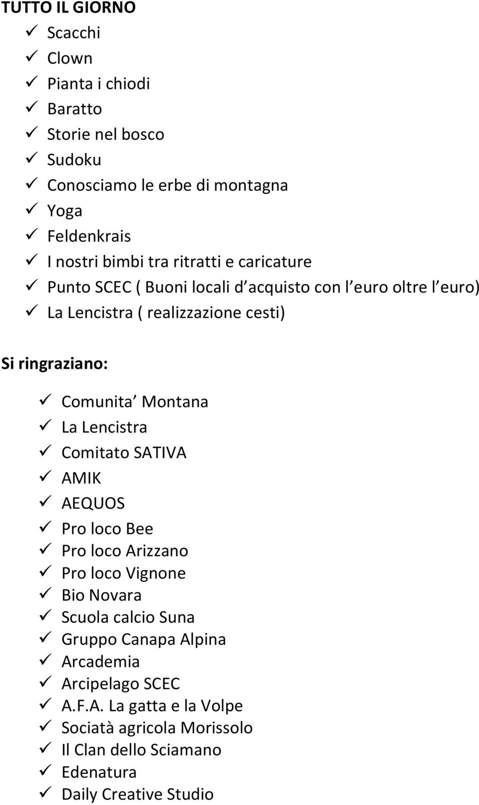 Comunita Montana La Lencistra Comitato SATIVA AMIK AEQUOS Pro loco Bee Pro loco Arizzano Pro loco Vignone Bio Novara Scuola calcio Suna Gruppo