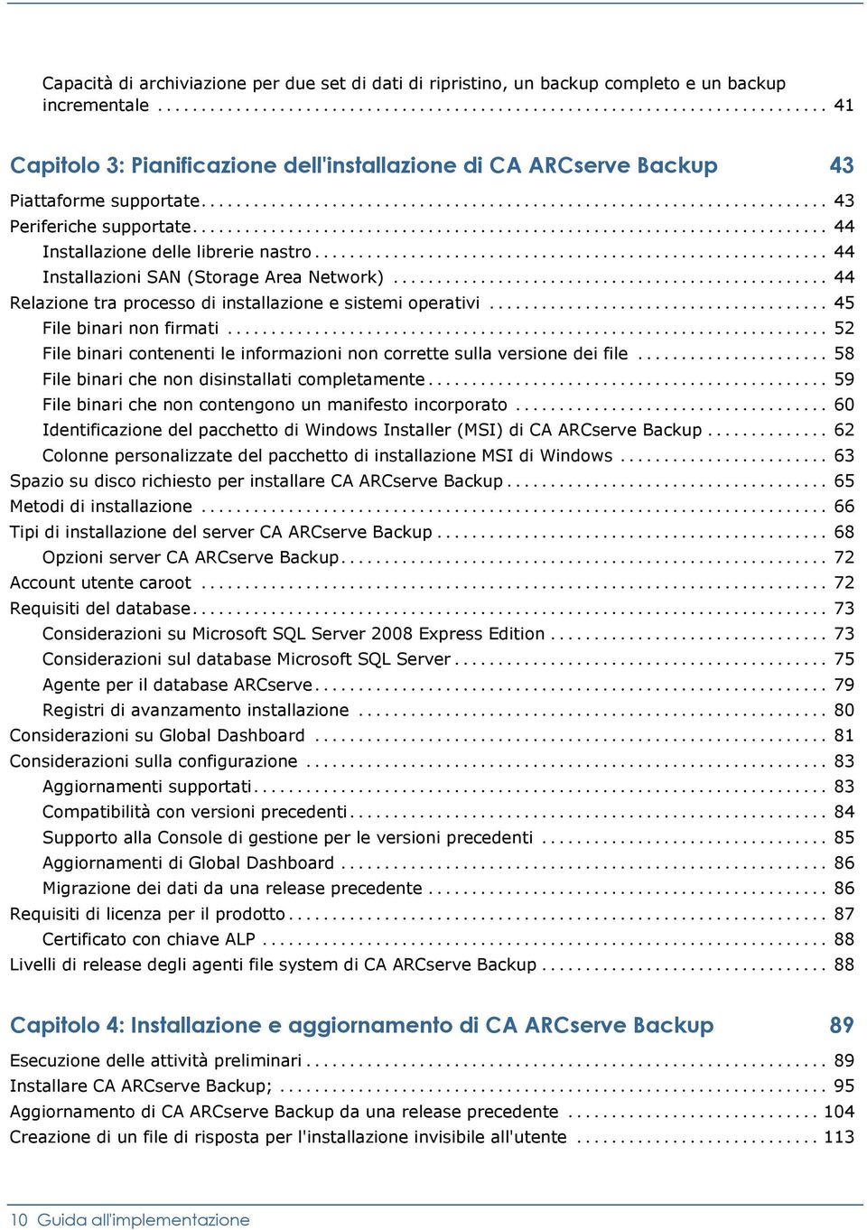 .. 44 Installazioni SAN (Storage Area Network)... 44 Relazione tra processo di installazione e sistemi operativi... 45 File binari non firmati.