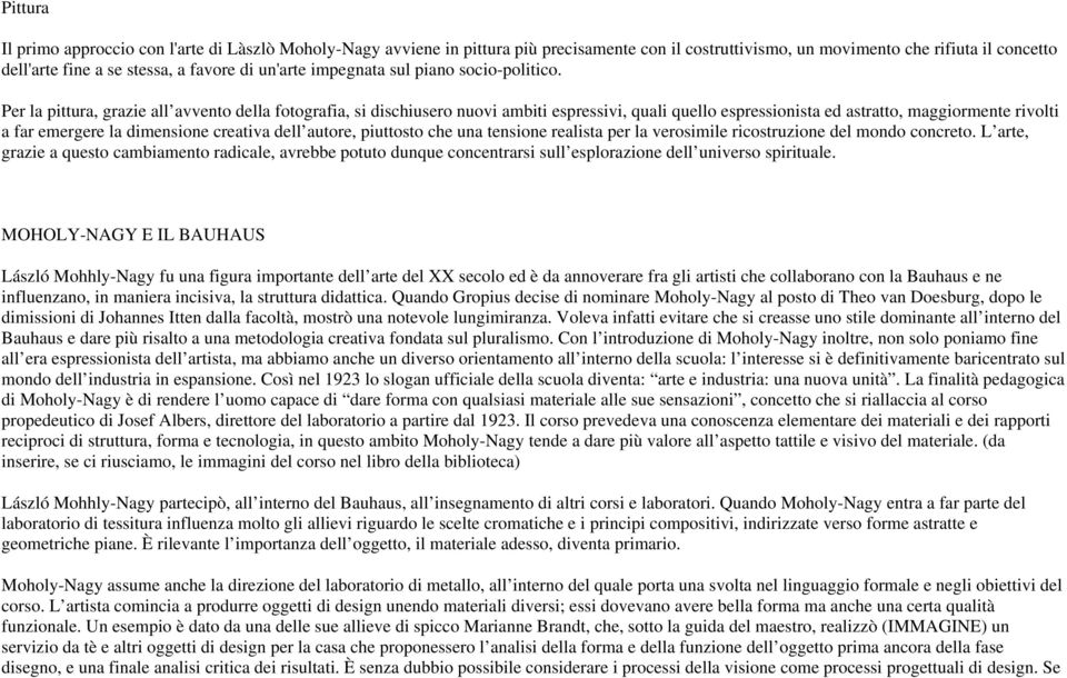 Per la pittura, grazie all avvento della fotografia, si dischiusero nuovi ambiti espressivi, quali quello espressionista ed astratto, maggiormente rivolti a far emergere la dimensione creativa dell