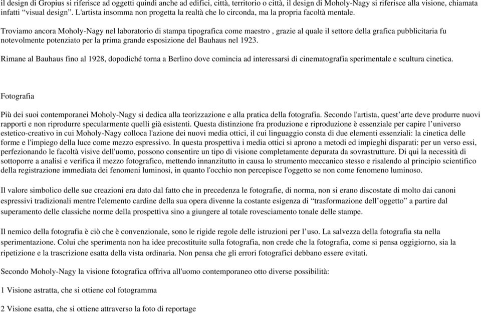 Troviamo ancora Moholy-Nagy nel laboratorio di stampa tipografica come maestro, grazie al quale il settore della grafica pubblicitaria fu notevolmente potenziato per la prima grande esposizione del