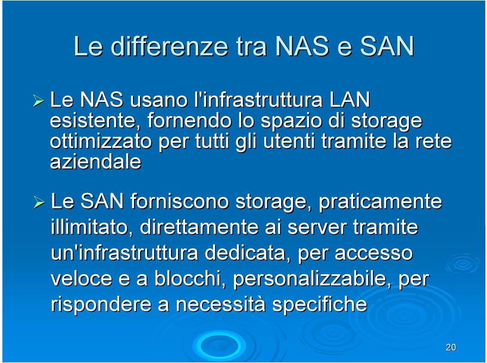 forniscono storage,, praticamente illimitato, direttamente ai server tramite