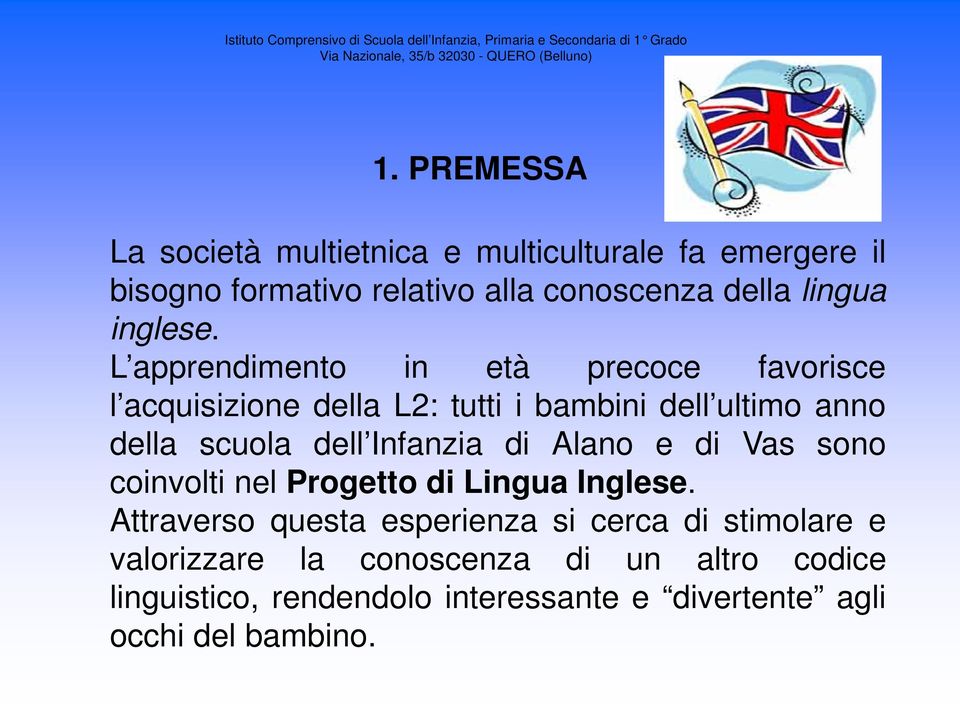 L apprendimento in età precoce favorisce l acquisizione della L2: tutti i bambini dell ultimo anno della scuola dell