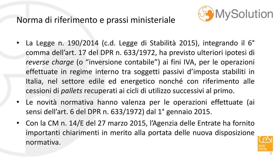 Italia, nel settore edile ed energetico nonché con riferimento alle cessioni di pallets recuperati ai cicli di utilizzo successivi al primo.