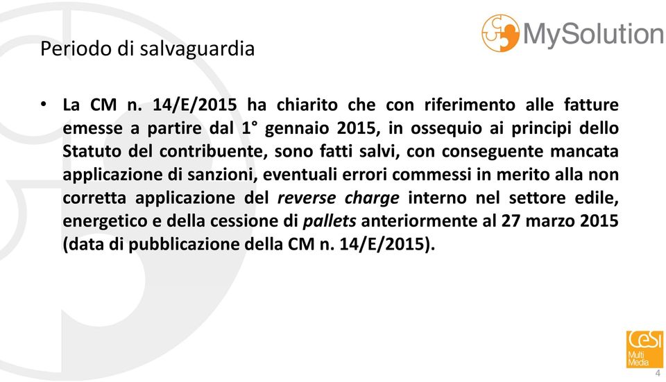 dello Statuto del contribuente, sono fatti salvi, con conseguente mancata applicazione di sanzioni, eventuali errori