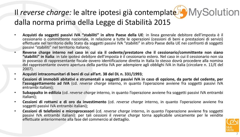 stabiliti in altro Paese della UE nei confronti di soggetti passivi stabiliti nel territorio italiano; Reverse charge interno nel caso in cui sia il cedente/prestatore che il cessionario/committente