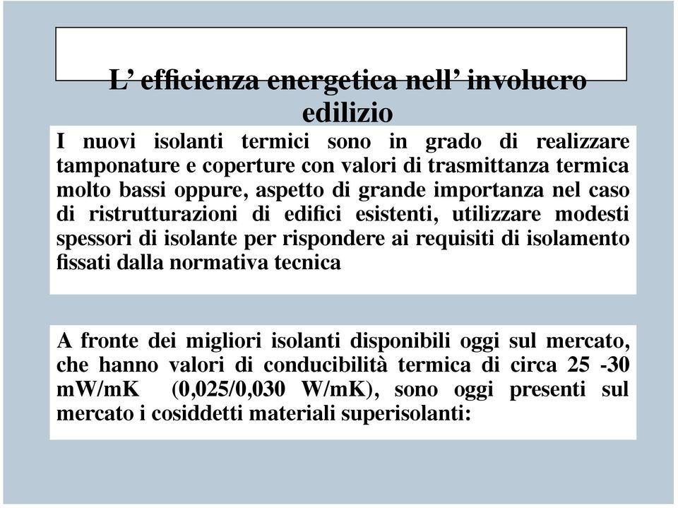 ai requisiti di isolamento fissati dalla normativa tecnica A fronte dei migliori isolanti disponibili oggi sul mercato, che hanno