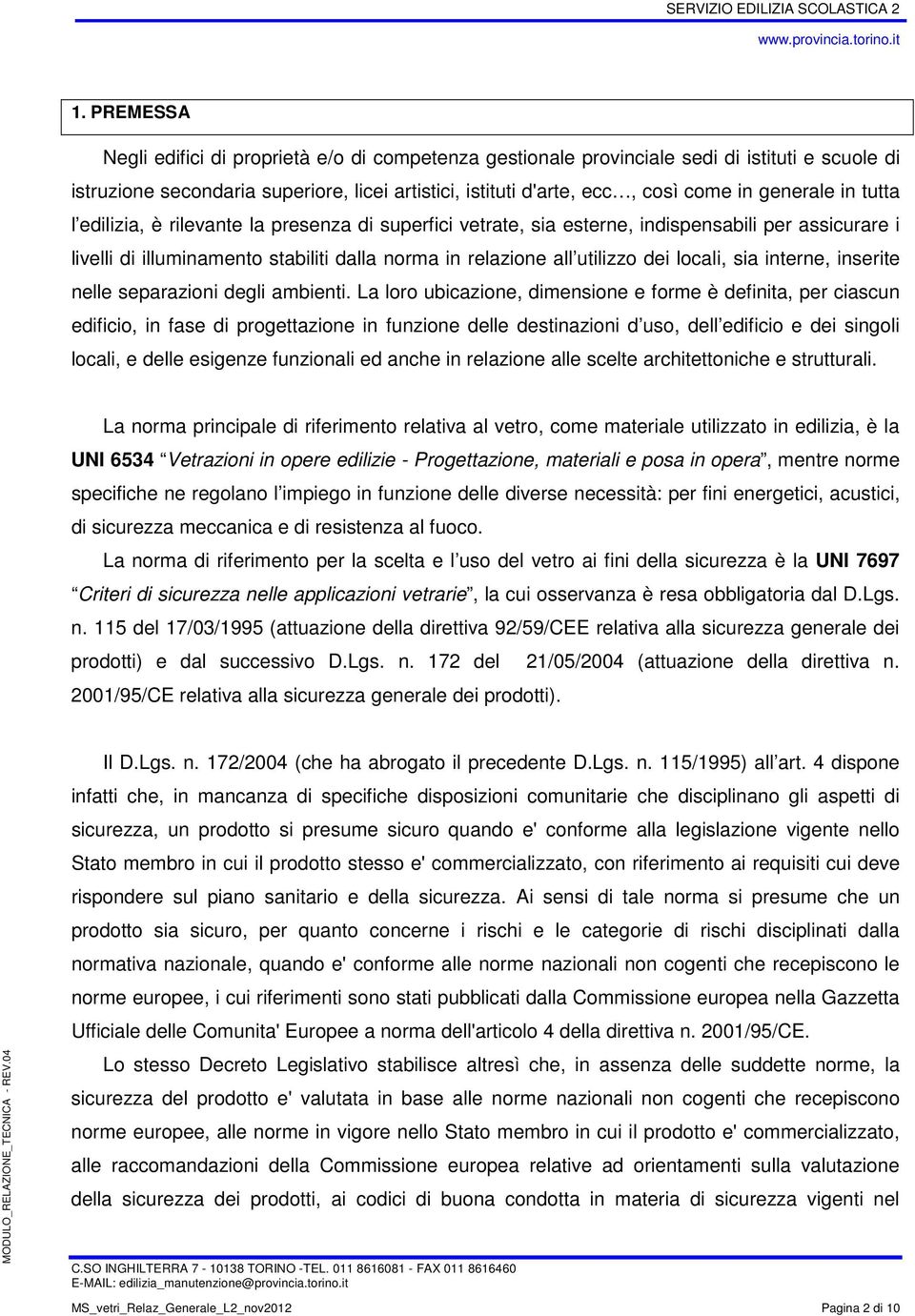 locali, sia interne, inserite nelle separazioni degli ambienti.