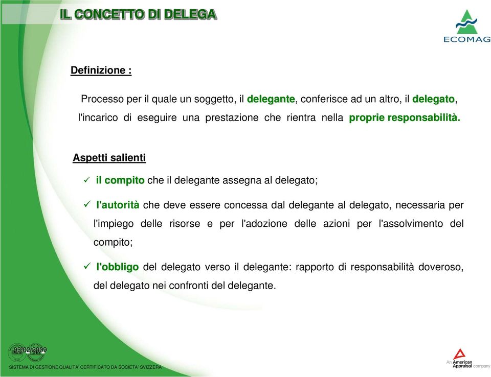 Aspetti salienti il compito che il delegante assegna al delegato; l'autorità che deve essere concessa dal delegante al delegato,