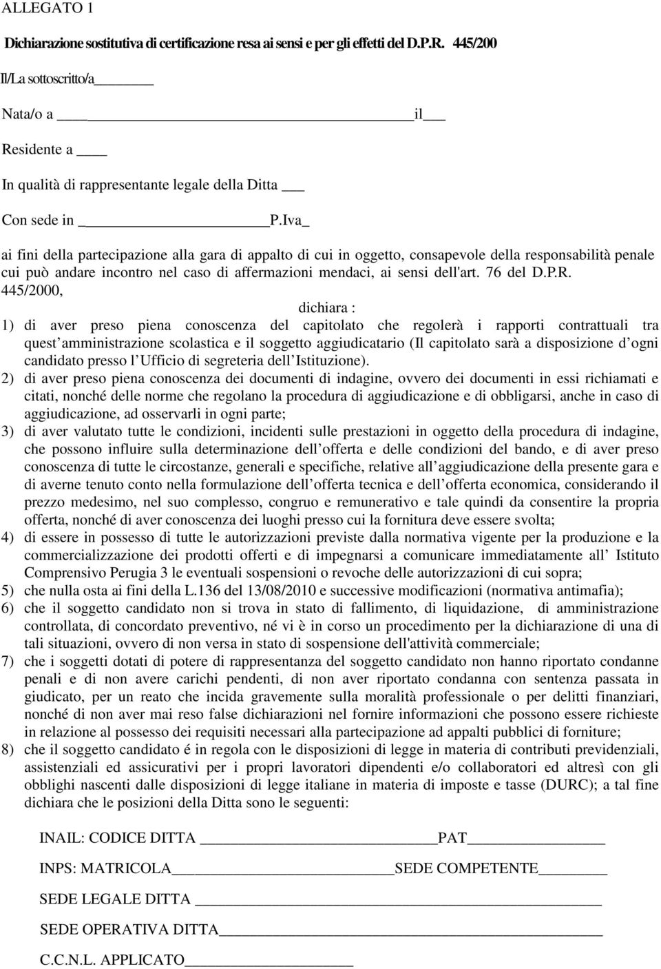 Iva_ ai fini della partecipazione alla gara di appalto di cui in oggetto, consapevole della responsabilità penale cui può andare incontro nel caso di affermazioni mendaci, ai sensi dell'art. 76 del D.