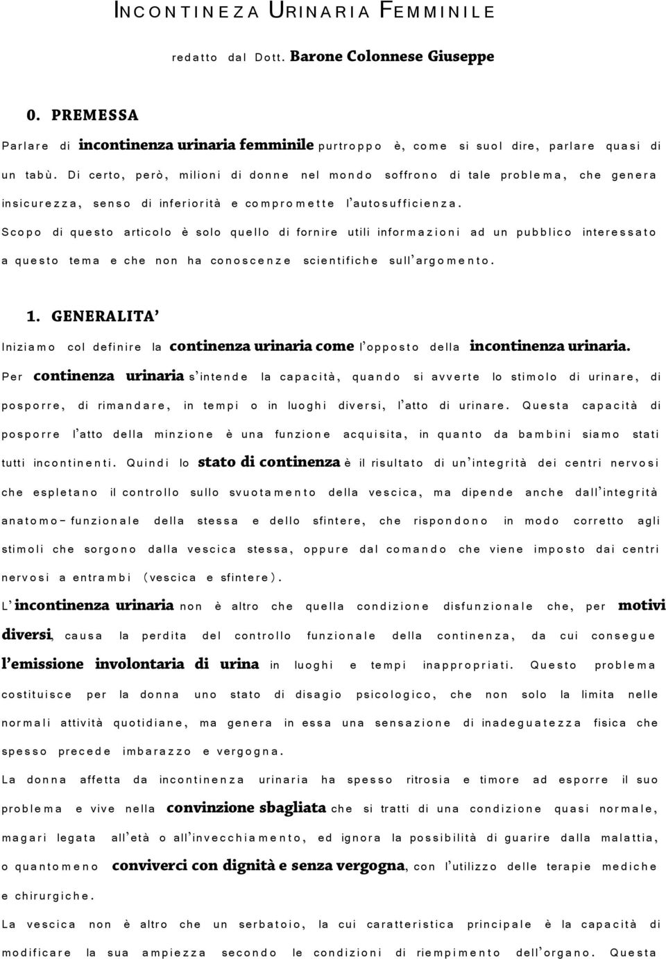 Di certo, però, milioni di don n e nel mo n d o soffron o di tale proble m a, che gen e r a insic ur e z z a, sens o di inferiorità e co m p r o m e t t e l autos uffici e n z a.