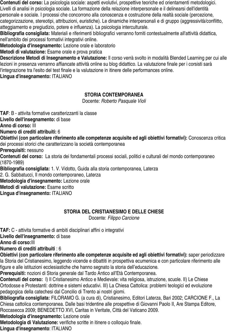 I processi che concorrono alla conoscenza e costruzione della realtà sociale (percezione, categorizzazione, stereotipi, attribuzioni, euristiche).