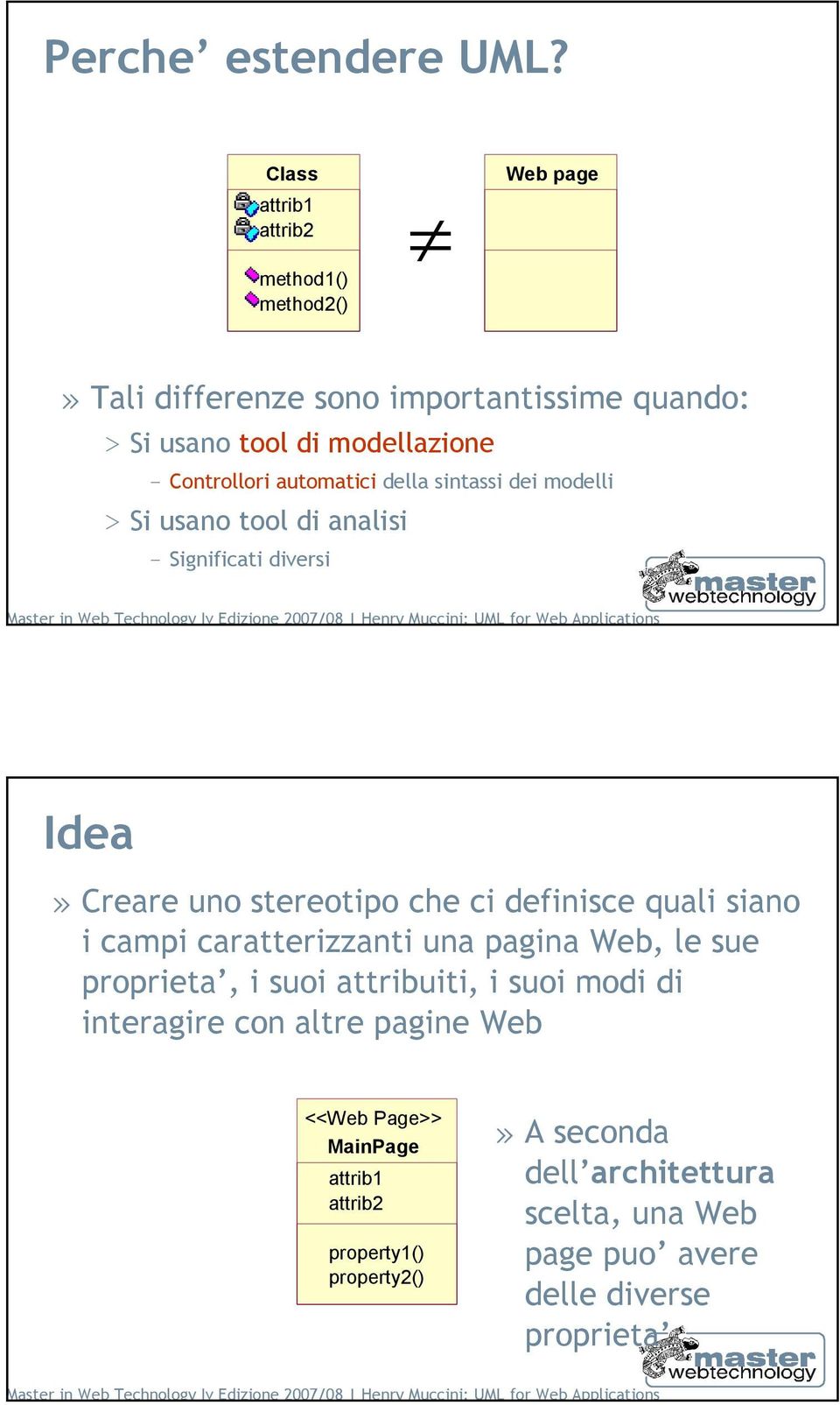 automatici della sintassi dei modelli > Si usano tool di analisi - Significati diversi 35 Idea» Creare uno stereotipo che ci definisce quali