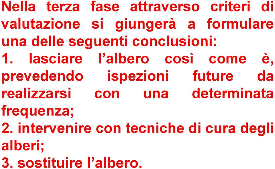 lasciare l albero così come è, prevedendo ispezioni future da