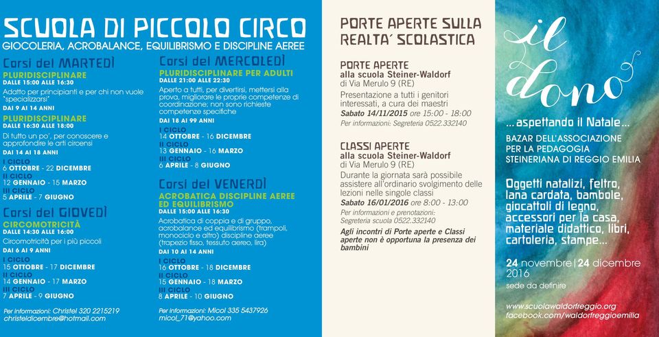 MARZO III CICLO 5 APRILE - 7 GIUGNO Corsi del GIOVEDÌ CIRCOMOTRICITÀ DALLE 14:30 ALLE 16:00 Circomotricità per i più piccoli DAI 6 AI 9 ANNI I CICLO 15 OTTOBRE - 17 DICEMBRE II CICLO 14 GENNAIO - 17