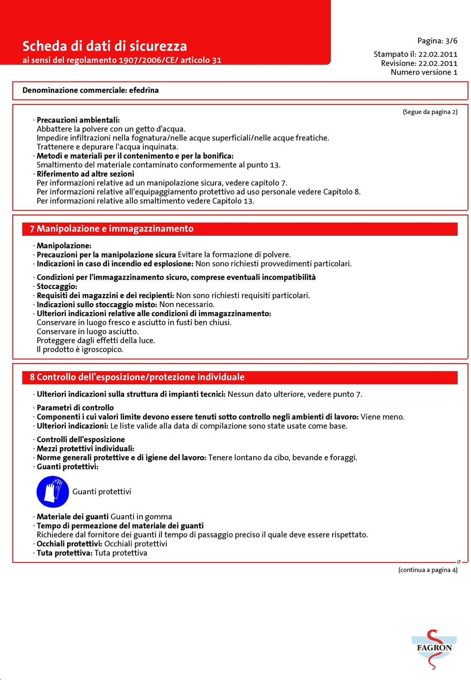 Riferimento ad altre sezioni Per informazioni relative ad un manipolazione sicura, vedere capitolo 7. Per informazioni relative all'equipaggiamento protettivo ad uso personale vedere Capitolo 8.