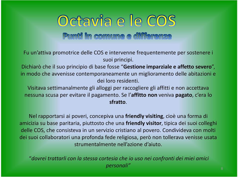 Visitava settimanalmente gli alloggi per raccogliere gli affitti e non accettava nessuna scusa per evitare il pagamento. Se l affitto non veniva pagato, c era lo sfratto.