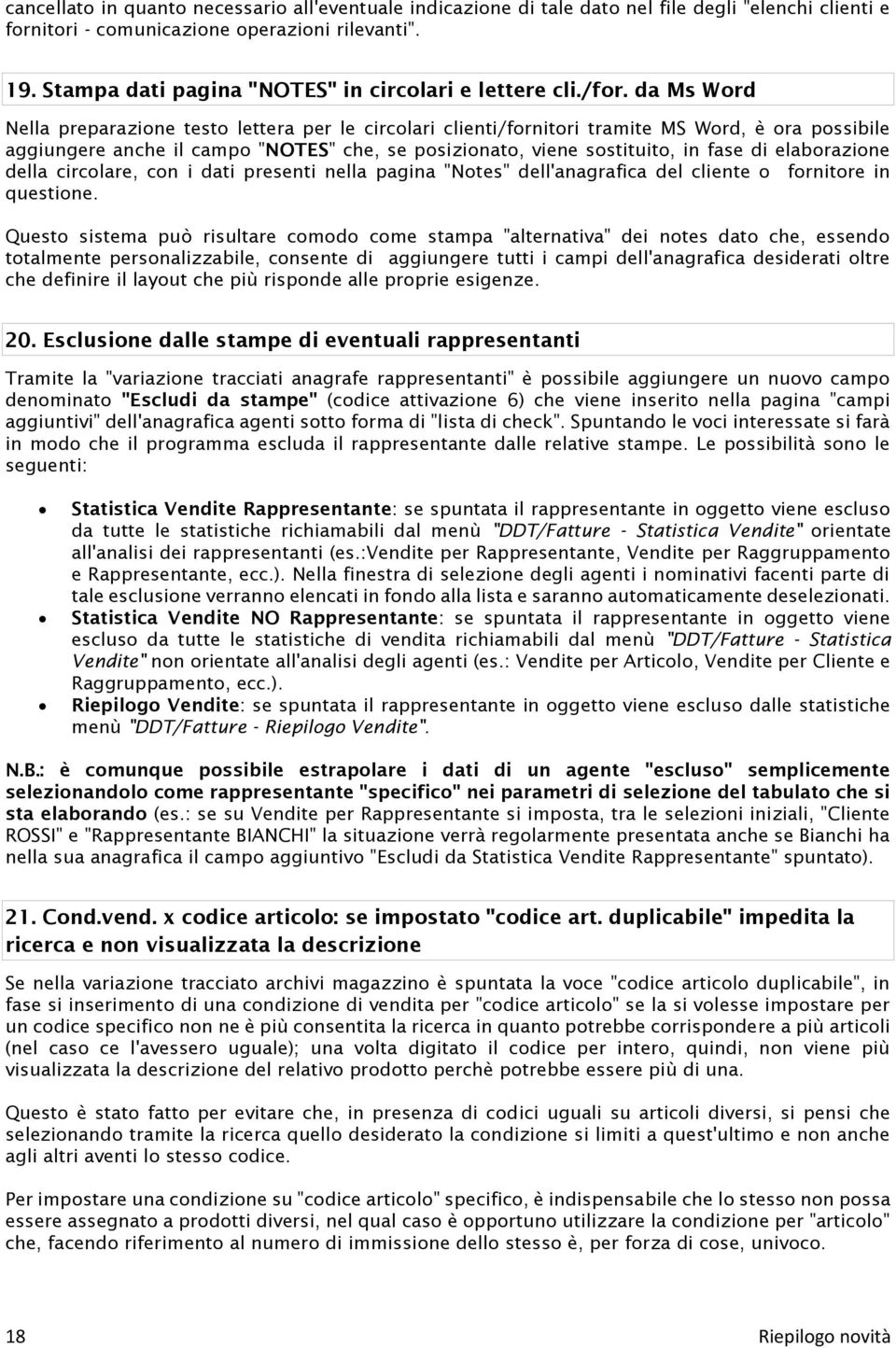 da Ms Word Nella preparazione testo lettera per le circolari clienti/fornitori tramite MS Word, è ora possibile aggiungere anche il campo "NOTES" che, se posizionato, viene sostituito, in fase di