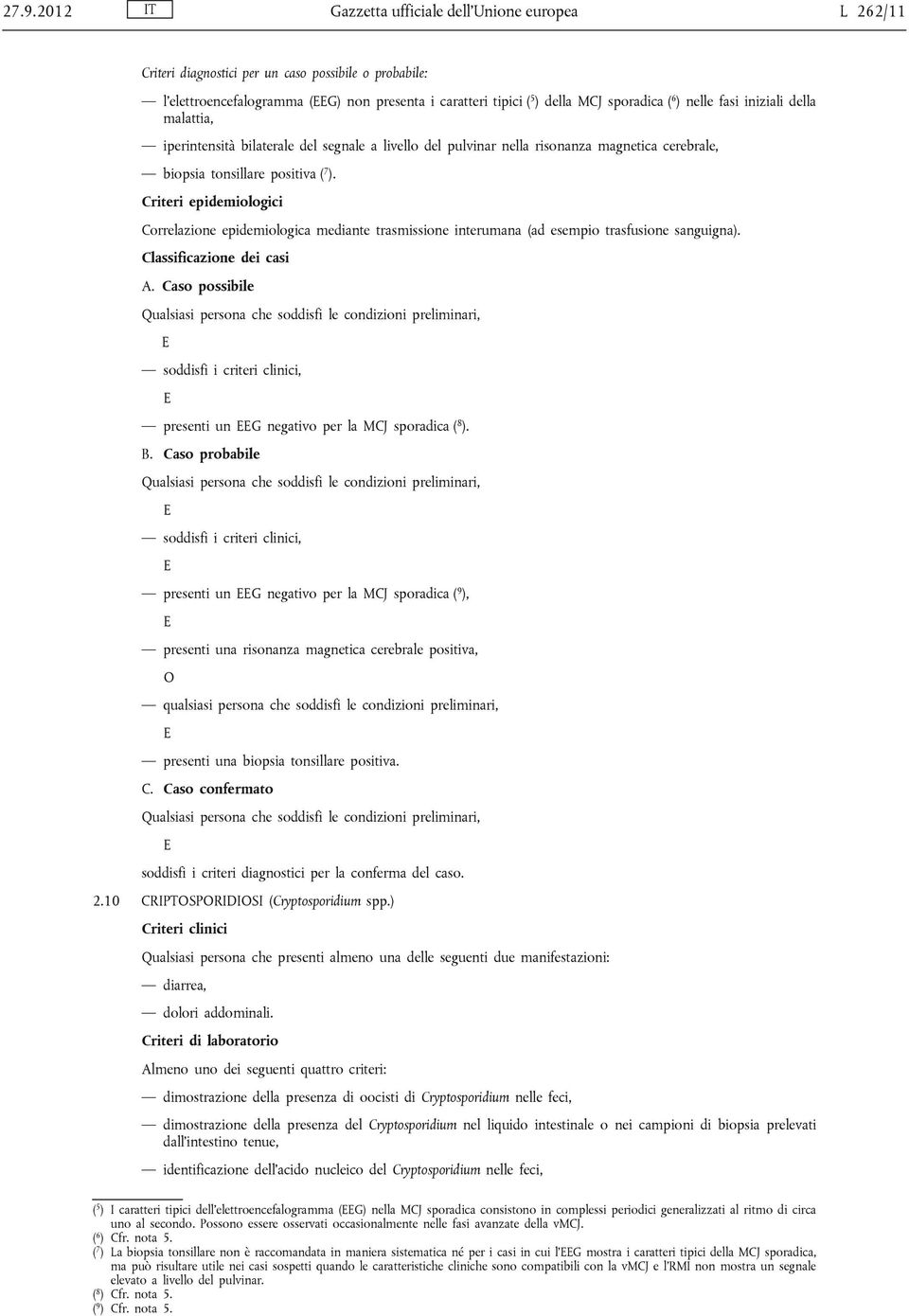 Correlazione epidemiologica mediante trasmissione interumana (ad esempio trasfusione sanguigna). A.