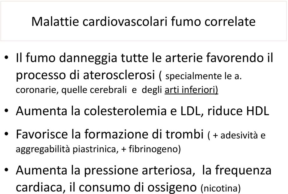 coronarie, quelle cerebrali e degli arti inferiori) Aumenta la colesterolemia e LDL, riduce HDL