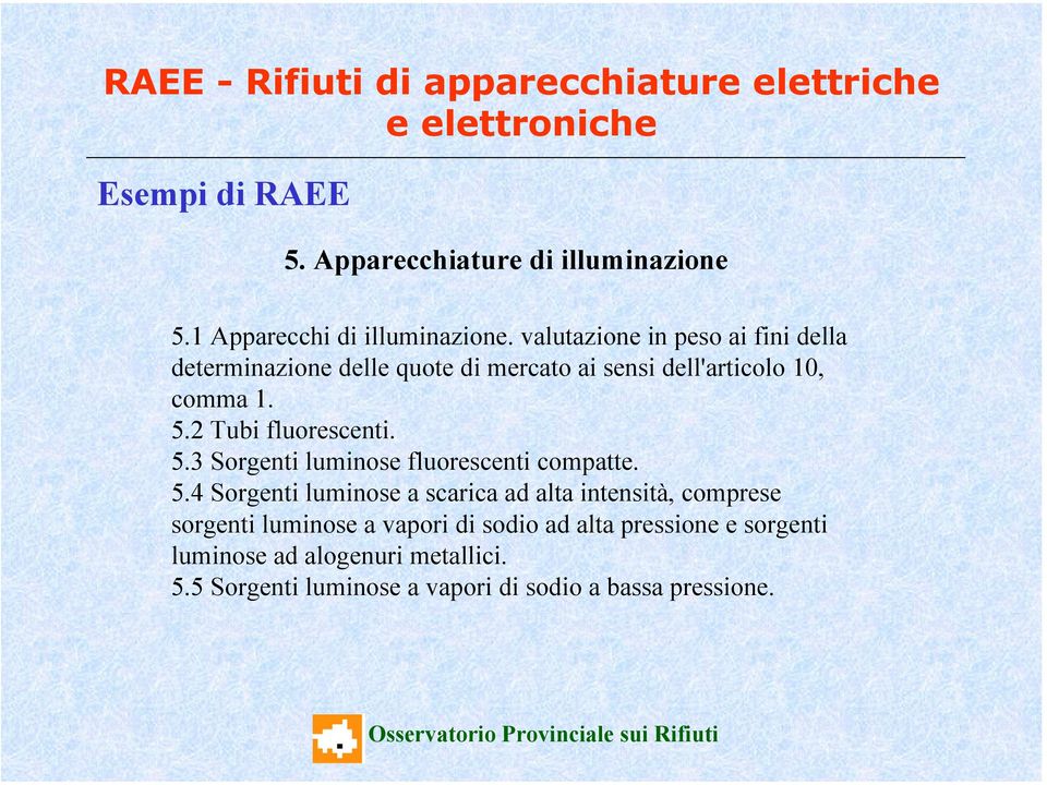 2 Tubi fluorescenti. 5.