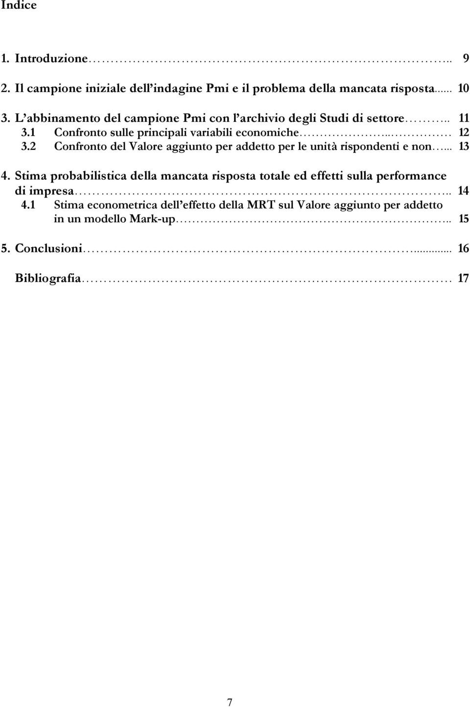 2 Confronto del Valore aggiunto per addetto per le unità rispondenti e non... 13 4.