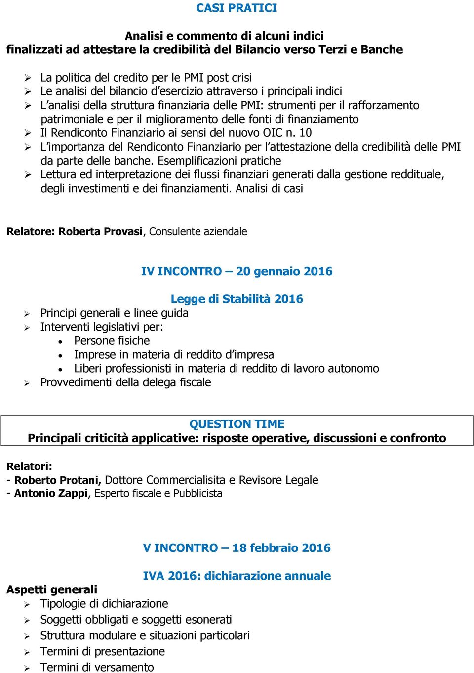 Finanziario ai sensi del nuovo OIC n. 10 L importanza del Rendiconto Finanziario per l attestazione della credibilità delle PMI da parte delle banche.