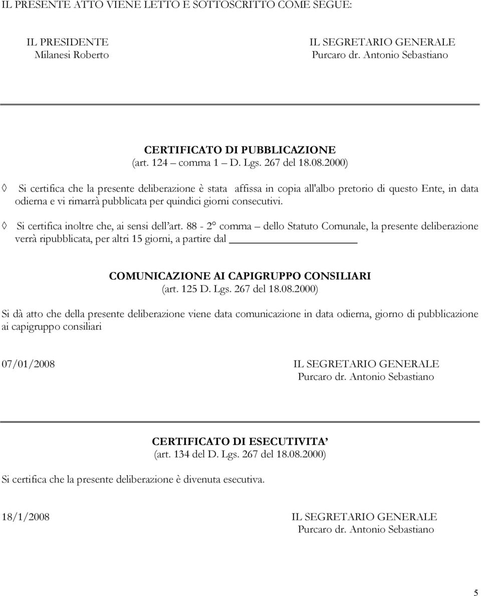 Si certifica inoltre che, ai sensi dell art.