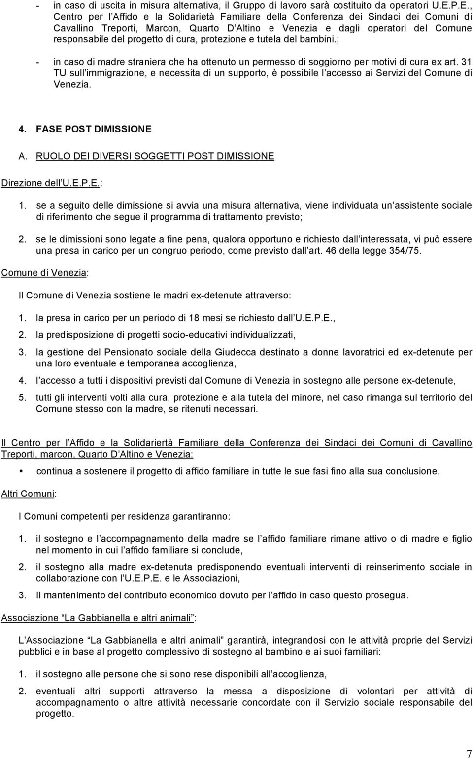 progetto di cura, protezione e tutela del bambini.; - in caso di madre straniera che ha ottenuto un permesso di soggiorno per motivi di cura ex art.