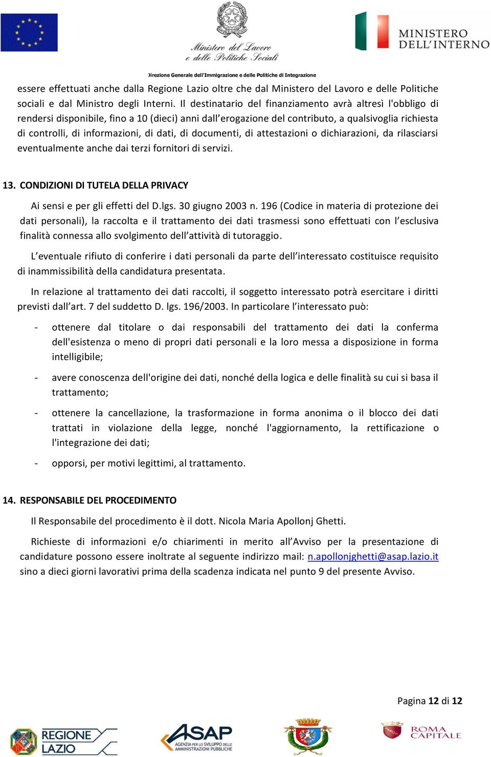 dati, di documenti, di attestazioni o dichiarazioni, da rilasciarsi eventualmente anche dai terzi fornitori di servizi. 13. CONDIZIONI DI TUTELA DELLA PRIVACY Ai sensi e per gli effetti del D.lgs.