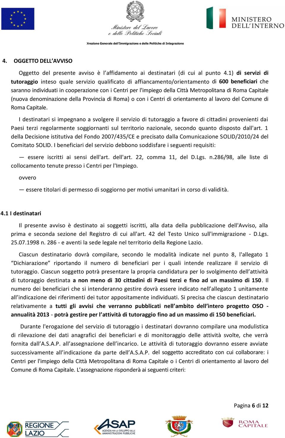 Metropolitana di Roma Capitale (nuova denominazione della Provincia di Roma) o con i Centri di orientamento al lavoro del Comune di Roma Capitale.