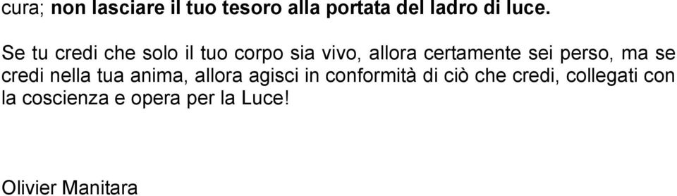 perso, ma se credi nella tua anima, allora agisci in conformità di